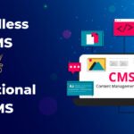 Traditional CMS Vs. Headless CMS – Know The Difference