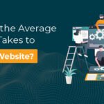 What is the Average Time It Takes to Build a Website? Check out the full process!