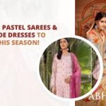 Trends in Pastel Sarees & Readymade Dresses to Follow This Season!