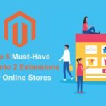 Top 5 Must-Have Best Magento 2 Extensions For Online Stores