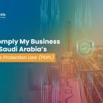 How to Comply My Business With The Saudi Arabia’s PDPL?