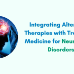 Integrating Alternative Therapies with Traditional Medicine for Neurological Disorders: Insights from Neurologists in Indore