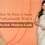 How to Wear a Saree Professionally with a Stylish Modern Look