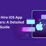 How To Hire iOS App Developers: A Detailed Guide