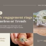 Timeless vs. Trendy: Choosing the Perfect Engagement Ring Style