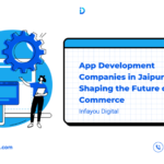 How App Development Companies in Jaipur Are Shaping the Future of E-Commerce