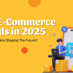 B2B E-Commerce Trends: Which Trends Are Shaping The Future In 2025