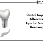 Dental Implant Aftercare: Essential Tips for a Smooth Recovery and Long-Lasting Results