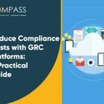 Reduce Compliance Costs with GRC Platforms: A Practical Guide